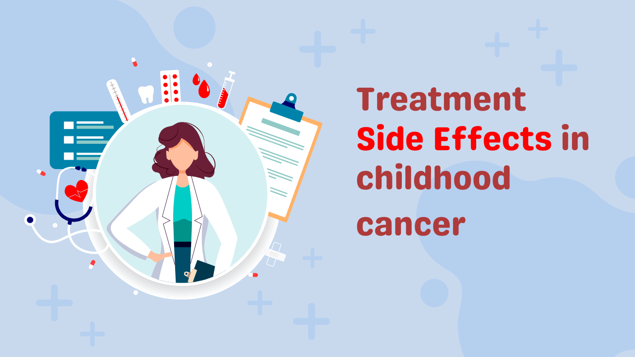 Treatment Side Effects in childhood cancer.