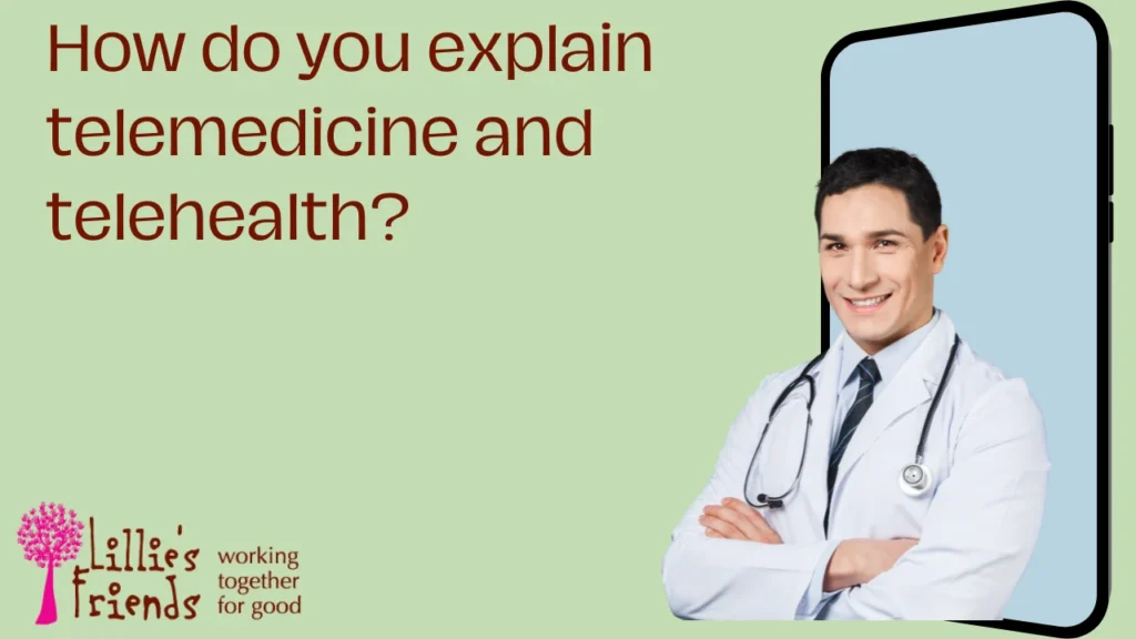 How do you explain telemedicine and telehealth?