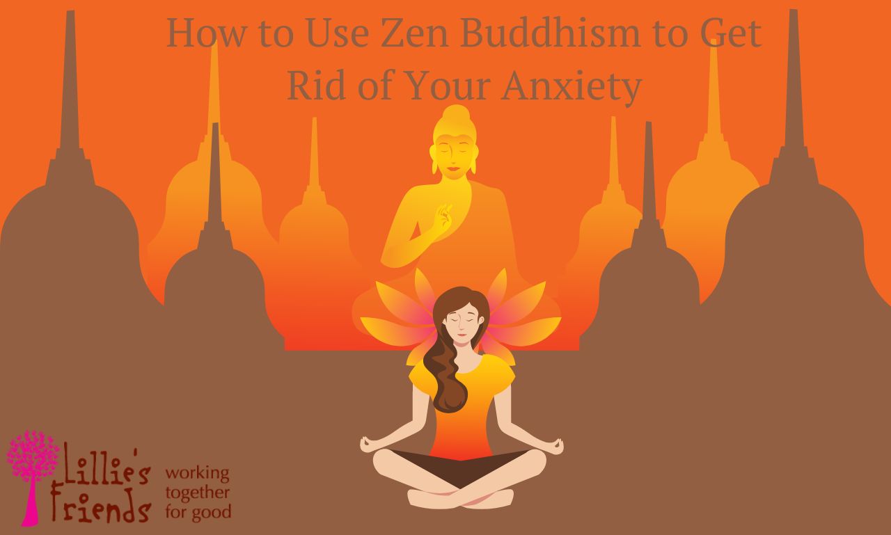 Zen Buddhism to Get Rid of Your Anxiety | Lillie's Friends