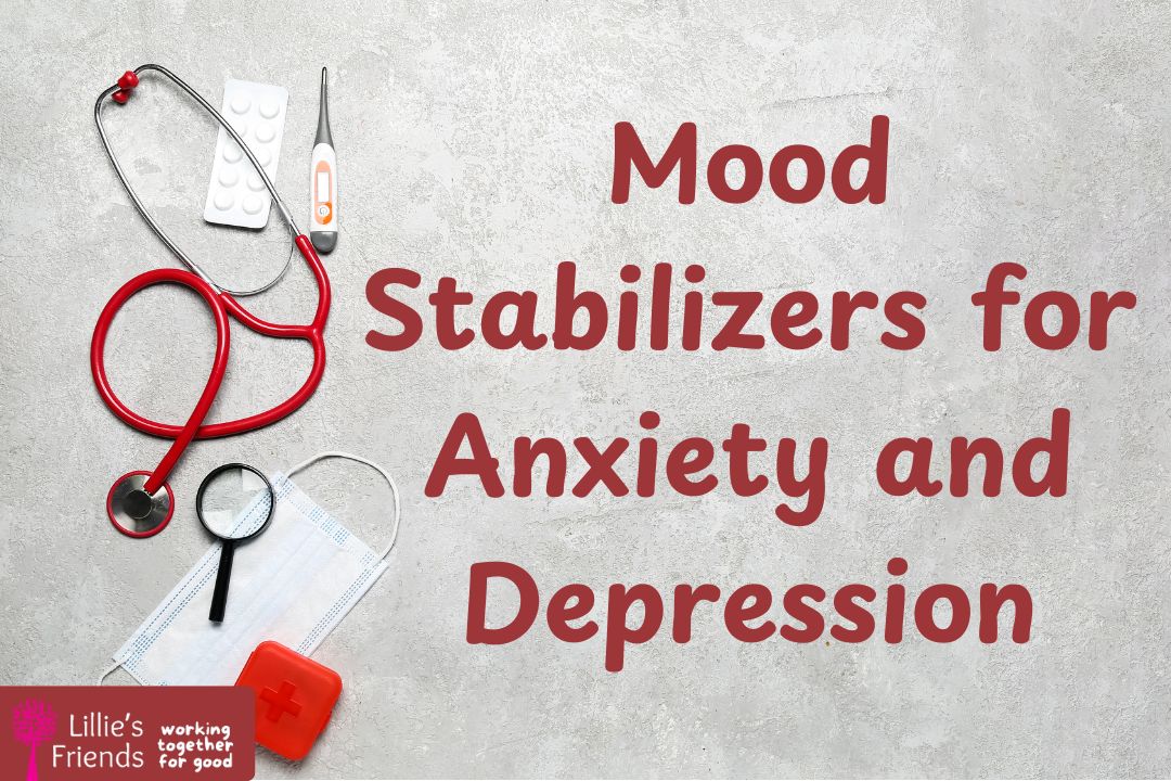 Mood Stabilizers for Anxiety and Depression | Lillie's Friends