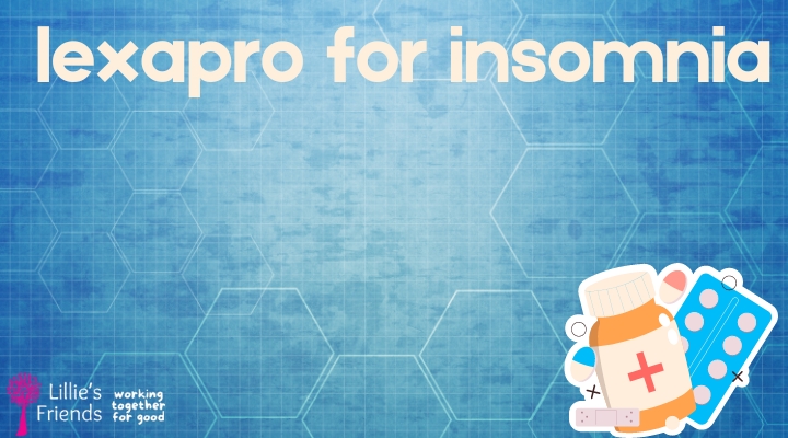 lexapro for insomnia | Lillie's Friends